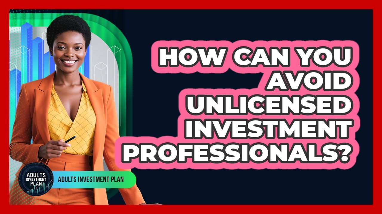 How Can You Avoid Unlicensed Investment Professionals?