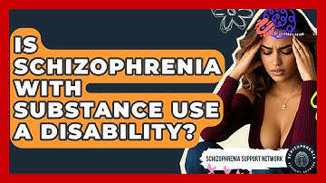 Is Schizophrenia With Substance Use A Disability? - Schizophrenia Support Network