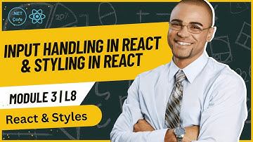 Module 3 - Lesson 8: Input Handling in React & Styling in React | Full Stack Course 2025