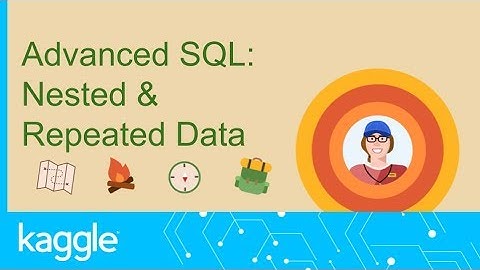 SQL Summer Camp: Nested & Repeated Data | Kaggle