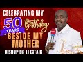 Celebrating my Birthday Beside My Mum | Bishop Dr JJ Gitahi