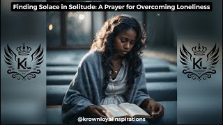 Finding Solace in Solitude: A Prayer for Overcoming Loneliness