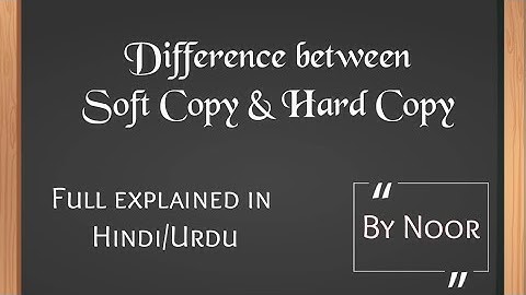 Soft Copy and Hard Copy | Difference between Soft Copy and Hard Copy full explained in Hindi/Urdu