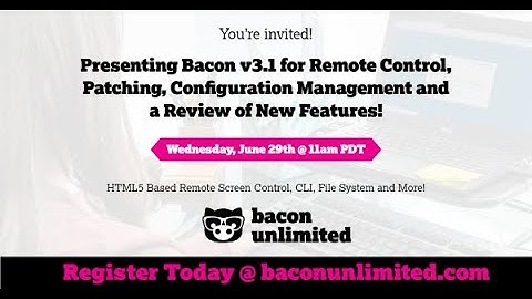 Presenting Bacon v3.1 for Remote Control, Patching, Configuration Management and Security Monitoring
