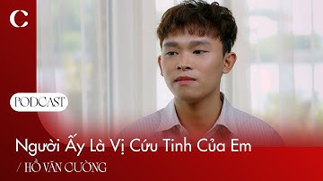 [PODCAST] Người Ấy Là Vị Cứu Tinh Của Em | Hồ Văn Cường | Chị Em Xi