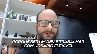 Porquê ser um dev e trabalhar com horário flexível