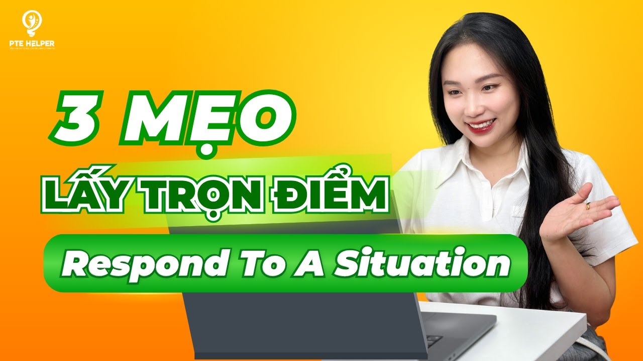Toàn Bộ Tips PTE Respond To A Situation Trong 10 Phút!