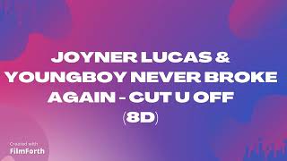Joyner Lucas & Youngboy Never Broke Again - Cut U Off (8D)