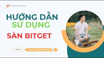 HƯỚNG DẪN SỬ DỤNG SÀN BITGET | ĐỨC ANH KTOL
