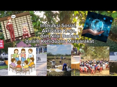 Interaksi Sosial, Aktivitas Kerja, dan Nilai Budaya dalam Kehidupan Masyarakat #editing