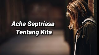 Acha Septriasa - Tentang Kita ( Lirik )