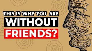 This Is WHY You Don’t Have FRIENDS | 9 Signs of Spiritual Awakening