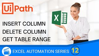 Get Table Range |  Insert Column |  Delete Column  | Tables | Excel Automation Series | UiPath | RPA