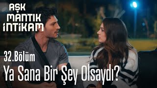 Ya sana bir şey olsaydı? - Aşk Mantık İntikam 32.  Resimi