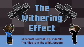 Episode 135: The Allay is in The Wild… Update | The Withering Effect - Minecraft Podcast