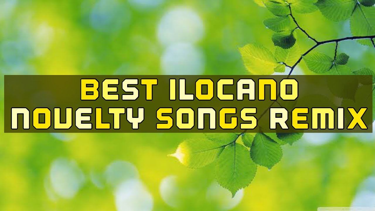 BEST ILOKANO NOVELTY SONGS REMIX YouTube