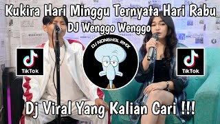 DJ KUKIRA HARI MINGGU TERNYATA HARI RABU DJ WENGGO WENGGO REMIX VIRAL TIKTOK TERBARU 2024