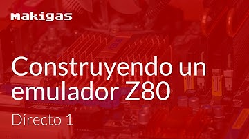 Construyendo un emulador Z80 – Directo 1: Introducción