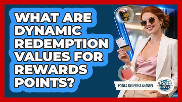 What Are Dynamic Redemption Values For Rewards Points? - Points and Perks Channel