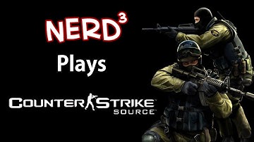 Nerd³ Plays... Counter-Strike: Source