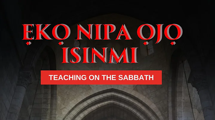 Ẹkọ Nipa Ọjọ Isinmi - TEACHING ON THE SABBATH