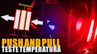 PUSH AND PULL COM 2 CPU FAN - Teste de Temperatura