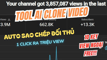 Auto Tạo Video Triệu View Chỉ 1 Click! Share Tool AI Clone Video View Ngoại & Key Free