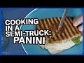 Cooking in a semi-truck: Paninis