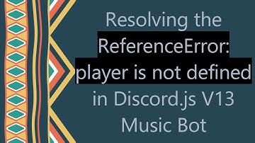 Resolving the ReferenceError: player is not defined in Discord.js V13 Music Bot