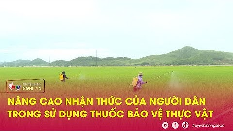 Nâng cao nhận thức của người dân trong sử dụng thuốc bảo vệ thực vật