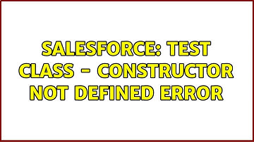 Salesforce: Test class - Constructor Not Defined Error