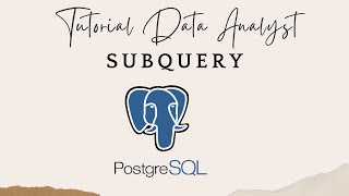 ADVANCE LEVEL (POSTGRESQL TUTORIAL) PART 6  | SUBQUERY | BELAJAR BERSAMA DATA ANALYST INDONESIA