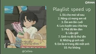 Playlist speed up | list nhạc tâm trạng cho ngày suy nè | Dù cho mai về sau, nắng có mang em về,...
