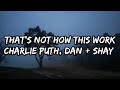 Charlie Puth - That’s Not How This Works (Lyrics) ft. Dan + Shay