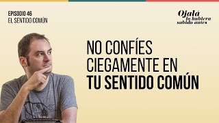 Ep.46 | El sentido común: una filosofía para la vida cotidiana |🎙 Ojalá lo hubiera sabido antes