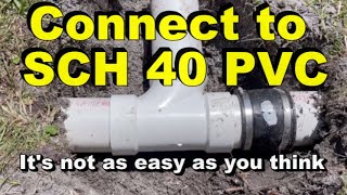 Connecting to SCH 40 PVC  Its not as easy as you think!