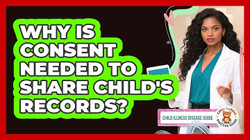 Why Is Consent Needed to Share Child