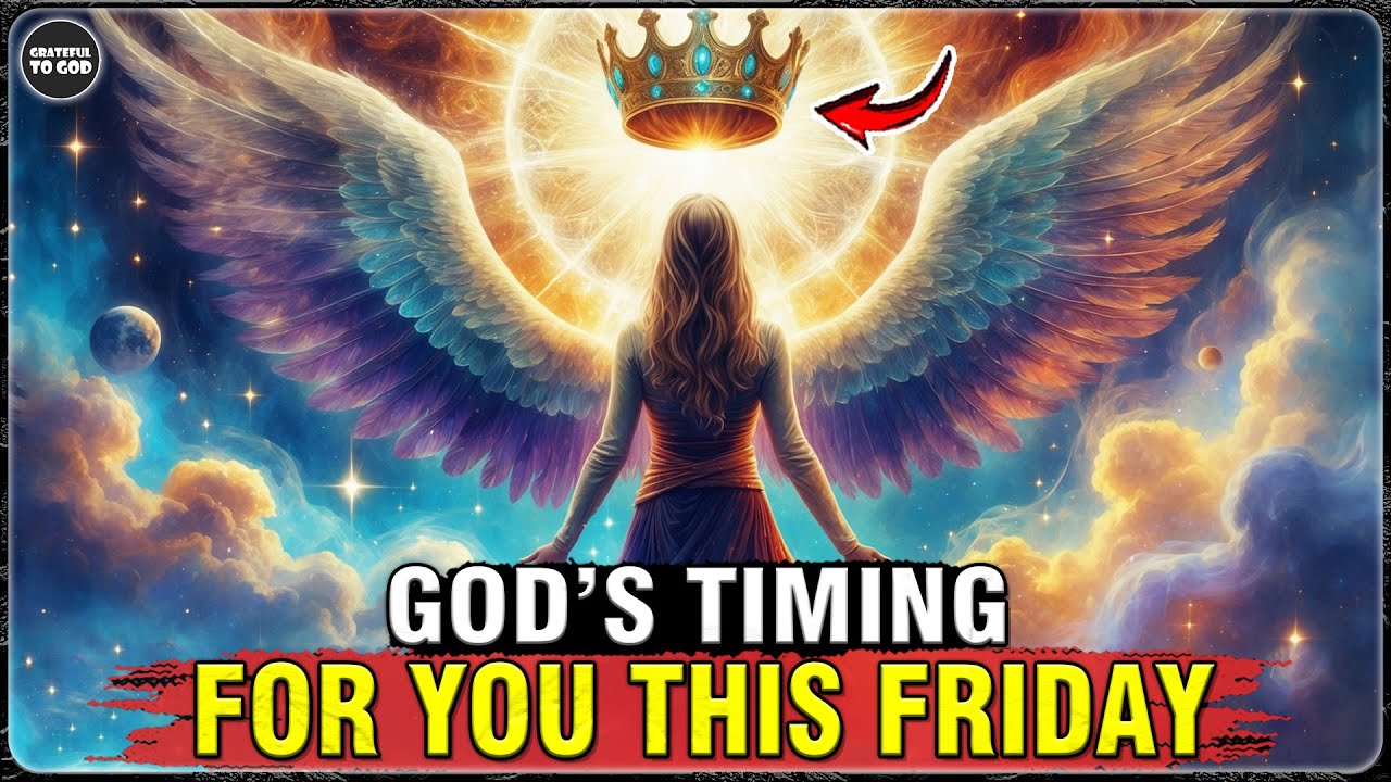 God’s Chosen Ones, This Friday Is God’s Timing for You – Listen Before It Happens | GRATEFUL TO GOD