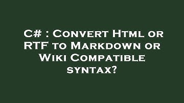 C# : Convert Html or RTF to Markdown or Wiki Compatible syntax?