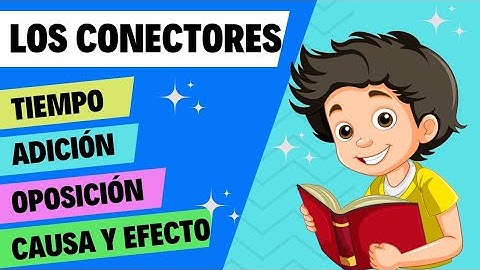 ¿QUÉ SON LOS CONECTORES? | Adición - tiempo - oposición - causa y efecto | Video educativo.
