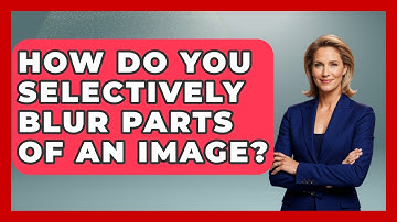 How Do You Selectively Blur Parts Of An Image? - Graphic Design Nerd