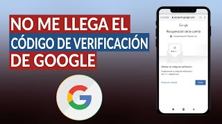 Por Qué No Me Llega El Código De Verificación De Google? - Solución