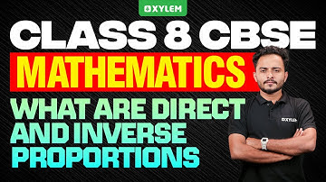 Class 8 CBSE Maths | What are Direct & Inverse Proportions | Xylem Class 8 CBSE