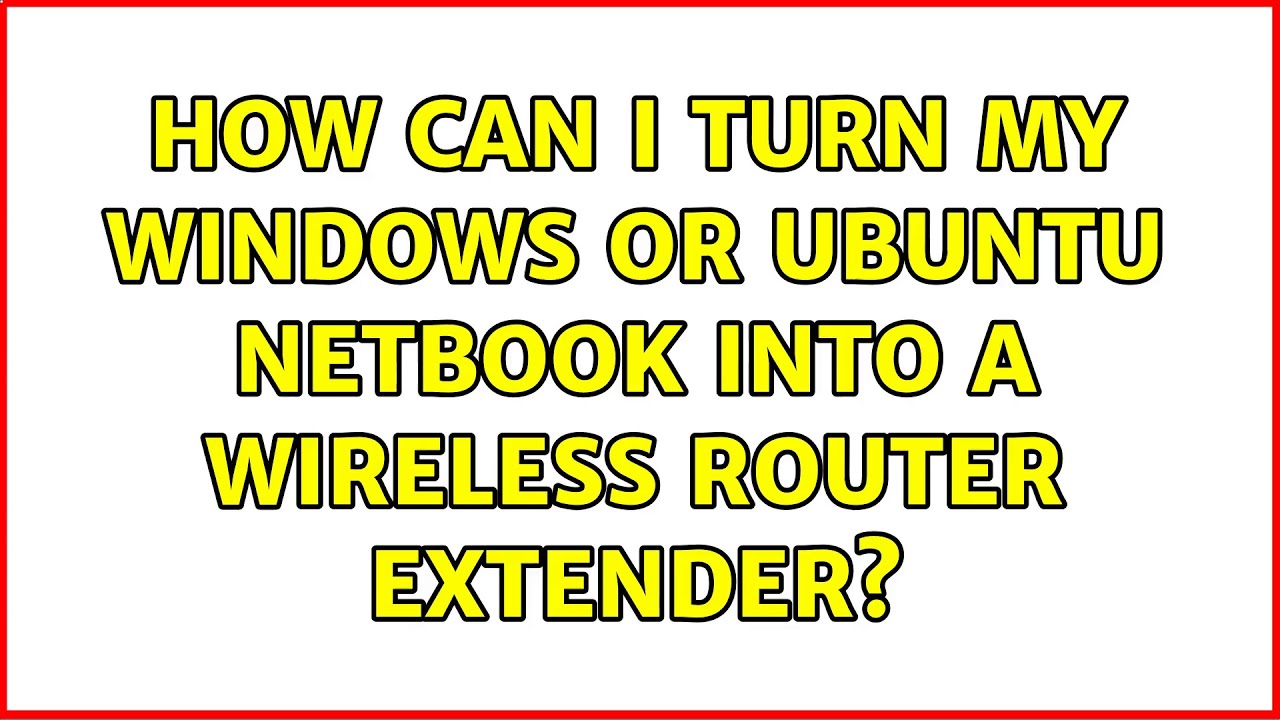 How can I turn my Windows or Ubuntu netbook into a wireless router