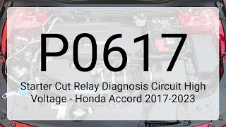 DTC P0617: Starter Cut Relay Diagnosis Circuit High Voltage - Honda Accord 2017-2023