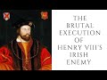 The BRUTAL EXECUTION Of Henry VIII&#39;s Irish Enemy