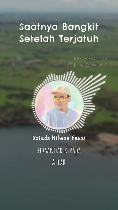 Saatnya Bangkit Setelah Terjatuh - Ustadz Hilman Fauzi