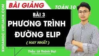 Phương trình đường elip - Bài 3 - Toán học 10 - Thầy Lê Thành Đạt (HAY NHẤT)