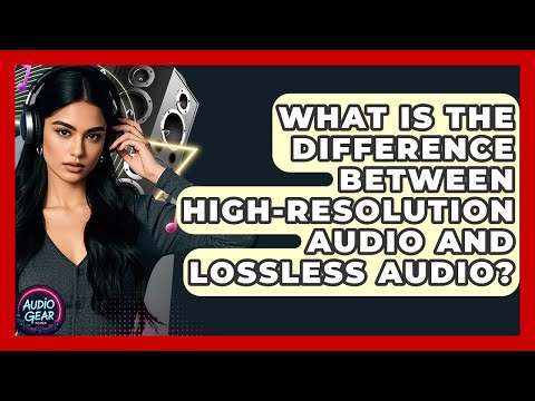What Is the Difference Between High-Resolution Audio and Lossless Audio? | Audio Gear Insider