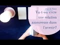 VA-T-ON VIVRE UNE RELATION AMOUREUSE DANS L'AVENIR ? - Tirage de Tarot à choix multiple